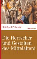 Reinhard Pohanka: Die Herrscher und Gestalten des Mittelalters 