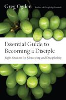 Greg Ogden: Essential Guide to Becoming a Disciple 