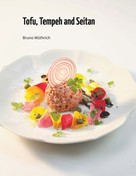 Bruno Wüthrich: Tofu, Tempeh and Seitan 
