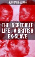 Olaudah Equiano: The Incredible Life of Olaudah Equiano, A British Ex-Slave 