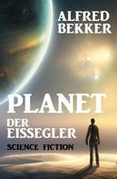 Alfred Bekker: Planet der Eissegler 