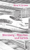 Nina V. Grimm: Nürnberg - München und zurück 