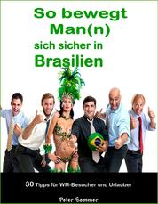 So bewegt Man(n) sich sicher in Brasilien - 30 Insider - Tipps, für WM-Besucher und Urlauber