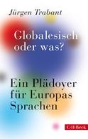 Jürgen Trabant: Globalesisch, oder was? 