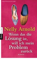 Nelly Arnold: Wenn das die Lösung ist, will ich mein Problem zurück ★★★★