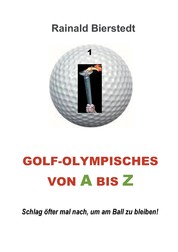 Golf - Olympisches von A bis Z - Schlag öfter mal nach, um am Ball zu bleiben!