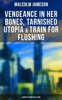Malcolm Jameson: Vengeance in Her Bones, Tarnished Utopia & Train for Flushing (Science Fiction Collection) 