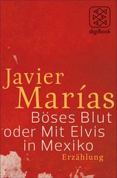 Böses Blut oder Mit Elvis in Mexiko - Erzählung (nur als E-Book erhältlich)