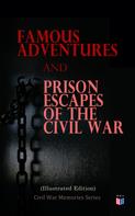 Anonymous: Famous Adventures and Prison Escapes of the Civil War (Illustrated Edition) 