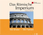 Das Römische Imperium: 100 Bilder - 100 Fakten - Wissen auf einen Blick