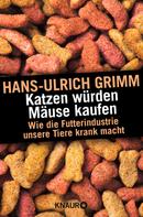 Hans-Ulrich Grimm: Katzen würden Mäuse kaufen ★★★★