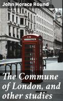 John Horace Round: The Commune of London, and other studies 