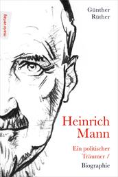Heinrich Mann: Ein politischer Träumer - Biographie