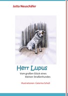 Jutta Neuschäfer: Herr Lupus - Vom großen Glück eines kleinen Straßenhundes 