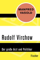 Rudolf Virchow - Der große Arzt und Politiker
