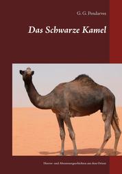 Das Schwarze Kamel - Horror- und Abenteuergeschichten aus dem Orient