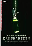 Rainer Fuhrmann: KANTHARIDIN - DREI NOVELLEN UND EINE KURZGESCHICHTE 