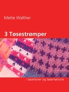 Mette Walther: 3 Tøsestrømper 