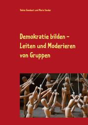 Demokratie bilden - Leiten und Moderieren von Gruppen
