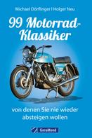 Michael Dörflinger: 99 Motorrad-Klassiker, von denen Sie nie wieder absteigen wollen 