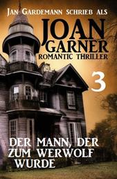 Joan Garner 3: Der Mann, der zum Werwolf wurde: Romantic Thriller