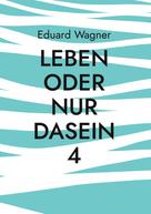 Eduard Wagner: Leben oder nur Dasein 4 