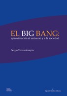 Sergio, Torres Arzayús: El big bang: aproximación al universo y a la sociedad 