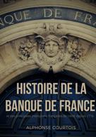 Alphonse Courtois: Histoire de la Banque de France et des principales institutions françaises de crédit depuis 1716 