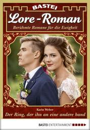 Lore-Roman 41 - Liebesroman - Der Ring, der ihn an eine andere band