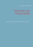 Claudia Zimmermann: Terroristen der Finanzmärkte 
