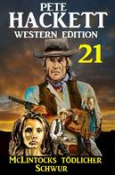 Pete Hackett: McLintocks tödlicher Schwur: Pete Hackett Western Edition 21 