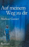 Markus Gasser: Auf meinem Weg zu dir 