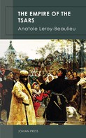 Anatole Leroy-Beaulieu: The Empire of the Tsars 