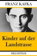 Franz Kafka: Kinder auf der Landstrasse 