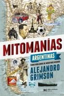 Alejandro Grimson: Mitomanías argentinas 