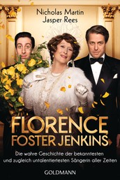 Florence Foster Jenkins - Die wahre Geschichte der bekanntesten und zugleich untalentiertesten Sängerin aller Zeiten