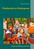 Martin R. Textor: Projektarbeit im Kindergarten 