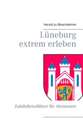 Lüneburg extrem erleben - ZufallsReiseführer für Abenteurer