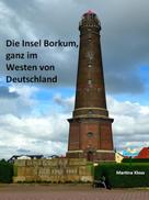 Martina Kloss: Die Insel Borkum, ganz im Westen von Deutschland 