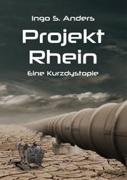 Projekt Rhein - Eine Kurzdystopie