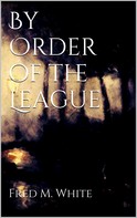Fred M. White: By Order of the League 