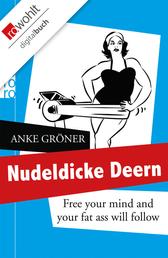 Nudeldicke Deern - Free your mind and your fat ass will follow