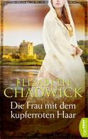 Elizabeth Chadwick: Die Frau mit dem kupferroten Haar ★★★★★