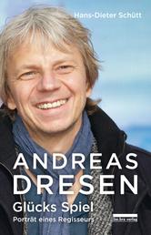 Andreas Dresen - Glücks Spiel – Porträt eines Regisseurs