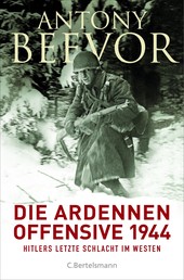 Die Ardennen-Offensive 1944 - Hitlers letzte Schlacht im Westen