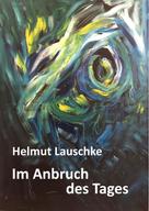 Helmut Lauschke: Im Anbruch des Tages 