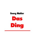 Georg Mahler: Das Ding 