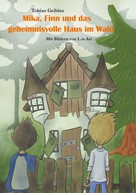 Tobias Geibies: Mika, Finn und das geheimnisvolle Haus im Wald ★★★