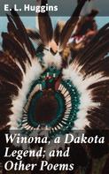 E. L. Huggins: Winona, a Dakota Legend; and Other Poems 