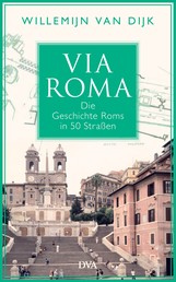 Via Roma - Die Geschichte Roms in 50 Straßen